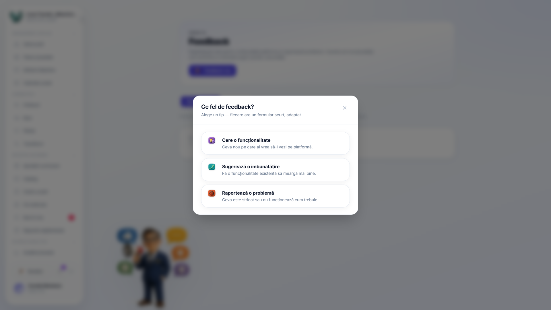 Fereastra modală „Ce tip de feedback?” deschisă din butonul Feedback nou, listând trei opțiuni: Solicită o funcționalitate, Sugerează o îmbunătățire și Raportează o problemă, fiecare cu o scurtă descriere.